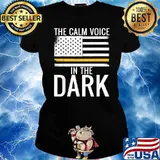 The Calm Voice In The Dark Dispatcher Thin Yellow Line Patriotic T-Shirt Ladies tee