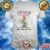 The First Time To Second Time you know for sure im crazy Met Giraffe shirt
