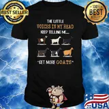 The Little Voices In My Head Keep Telling Me Get More Goats Shirt