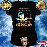 The Only Reason I'm Fat Is Because A Tiny Body Couldn't Store All This Personality Penguin Shirt Ladies tee