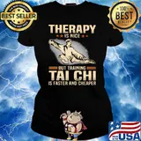 Therapy Is Nice But Training Tai Chi Is Faster And Cheaper Shirt Ladies tee