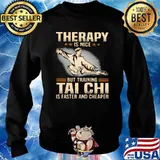Therapy Is Nice But Training Tai Chi Is Faster And Cheaper Shirt Sweater