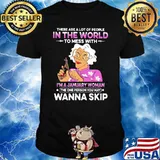 There Are A Lot Of PEople In The World To Mess With I'm A January Woman The One Person You May Wanna Skip Shirt