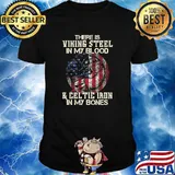 There is viking steel in my blood and celtic iron in my bones american flag shirt