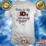 This is my ID watching blood shirt