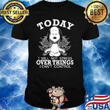 Today I Will Not Stress Over Things I Can't Control Snoopy Shirt