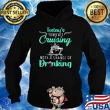 Today's Forecast Cruising With A Chance Of Drinking Shirt Hoodie