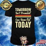 Tomorrow Isn't Promised Cuss Them Out Today T-Shirt
