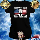 Trump Was Right About Everything American Flag Shirt Ladies tee
