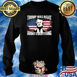 Trump Was Right About Everything American Flag Shirt Sweater