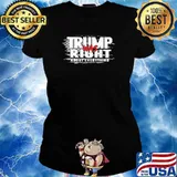 Trump Was Right About Everything Shirt Ladies tee