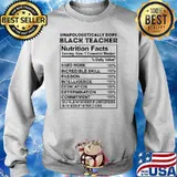 Unapologetically Dope Black Teacher Nutritional Facts Funny T-Shirt Sweater