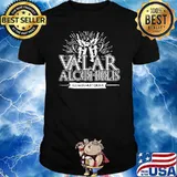 Valar Alcoholis All MEn Must Drink Shirt