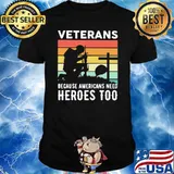 Veteran because americans need heroes too vintage shirt