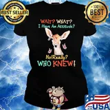 Wait Wait I Have An Attitude No Really Who knew Deer And Butterfly Shirt Ladies tee