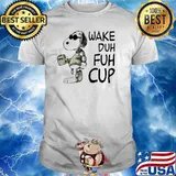 Wake duh fuh cup snoopy coffee shirt
