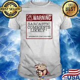 WARNING! SARCASTIC COMMENTS LIKELY Proceed at your own risk t-shirt