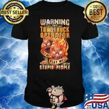 Warning This Tow Truck Operator Does Not Play Well With Stupid PEople Skull Shirt