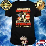We Owe Illegals Nothing We Owe Our Veterans Everythings American Flag Shirt