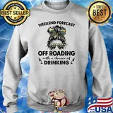 Weekend Forecast Off Roading with no chance of DRINKING Mom Messy T-Shirt Sweater