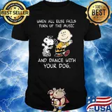 When All Else Fails Turn Up The Music And Dance With Your Dog Snoopy Shirt