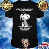 When you really want to slap someone do it and yell snoopy shirt
