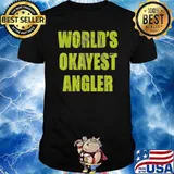 World s Okayest Angler Shirt