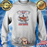 Yes I Do Have A Retirement Plan I Plan On Doing Show Jumping Shirt Sweater
