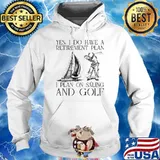 Yes i do have a retirement plan i plan on saling and golf s Hoodie