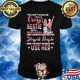 You Can't Scare Me I Have A Crazy Bestie She Has Anger Issues Shirt