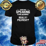 Youre not speaking to me anymore really promise shirt