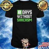 0 Days Without Sarcasm shirt