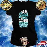A Good Dentist Never Gets On Your Nerves Dental Hygienist Dentistry T-Shirt Ladies tee