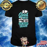 A Good Dentist Never Gets On Your Nerves Dental Hygienist Dentistry T-Shirt
