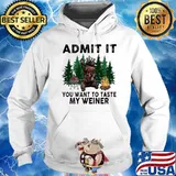 Admit It You Want To Taste My Weiner Shirt Hoodie