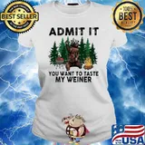 Admit It You Want To Taste My Weiner Shirt Ladies tee