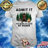 Admit It You Want To Taste My Weiner Shirt
