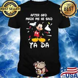 After God Made Me He Said Ta Da Mickey Shirt