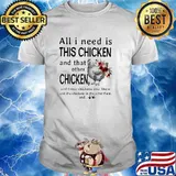 All i need is this chicken and that other chicken flower shirt