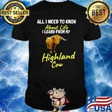 All I need to learn about life I learned from Highland Cow T-Shirt