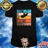 Ballet Is My Favorite Season Vintage Shirt