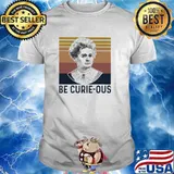 Be Curie Ous Vintage Shirt