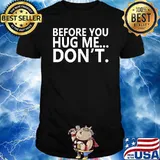 Before You Hug Me... Don't T-Shirt