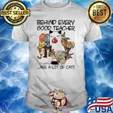 Behind Every Good Teacher Are A Lot Of Cats Shirt