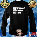 Biden Wrong Every Time Supporter T-Shirt Sweater