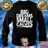 Big Dreams Small Calves T-Shirt Sweater