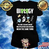 Biology The Only Science Where Multipication And Division Mean The Same Thing Shirt Ladies tee