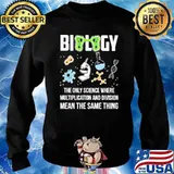 Biology The Only Science Where Multipication And Division Mean The Same Thing Shirt Sweater