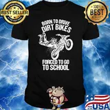 Born to Drive Dirt Bikes Forced to Go to School Kids T-Shirt