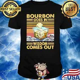 Bourbon Goes In Wisdom Comes Out Vintage Shirt